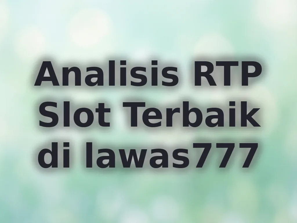 Analisis RTP Slot Terbaik di lawas777