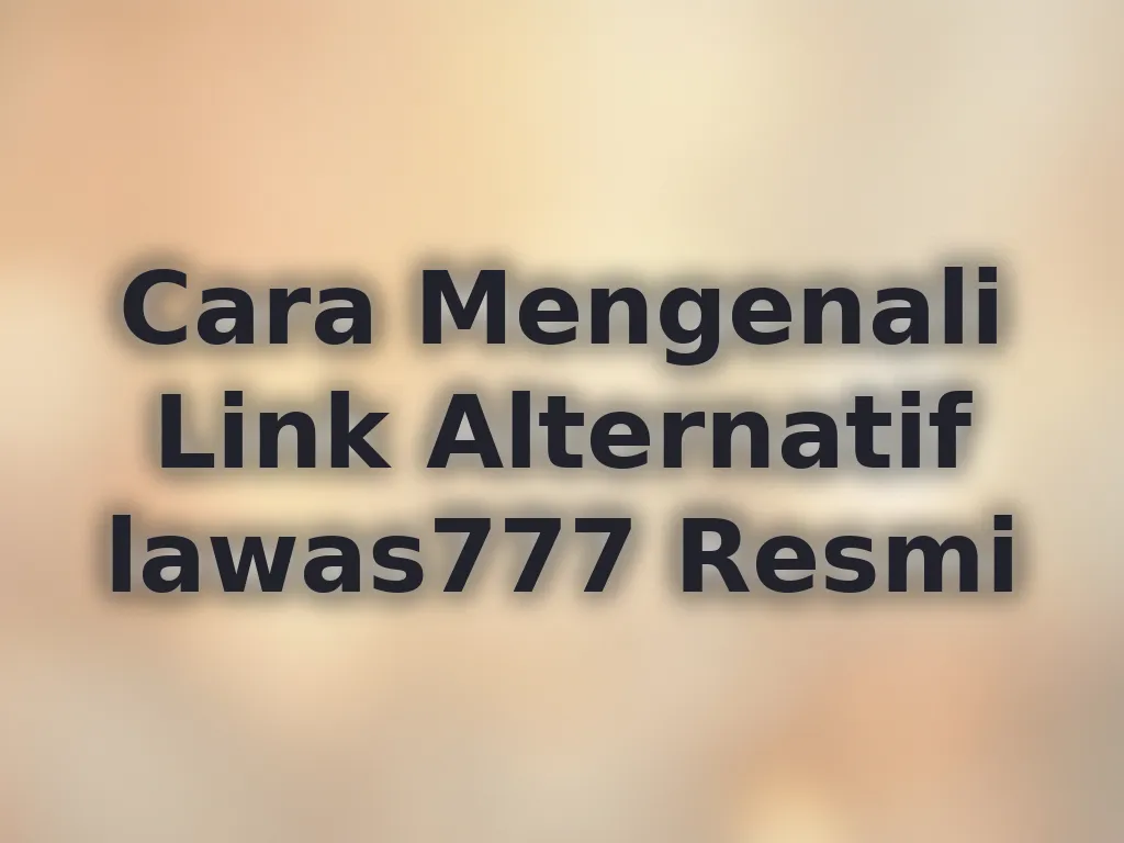 Cara Mengenali Link Alternatif lawas777 Resmi