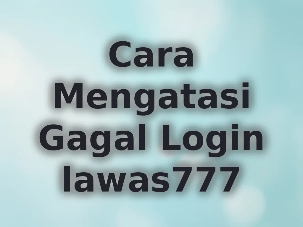 Cara Mengatasi Gagal Login lawas777