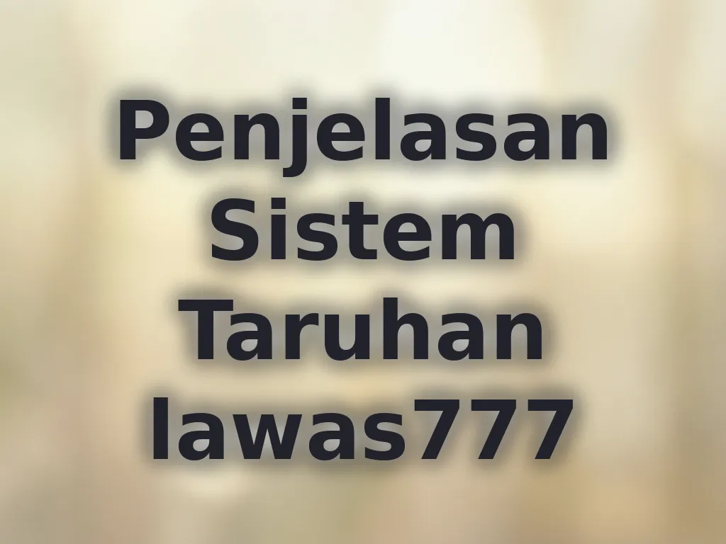 Penjelasan Sistem Taruhan lawas777